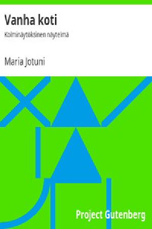 [Gutenberg 46554] • Vanha koti: Kolminäytöksinen näytelmä